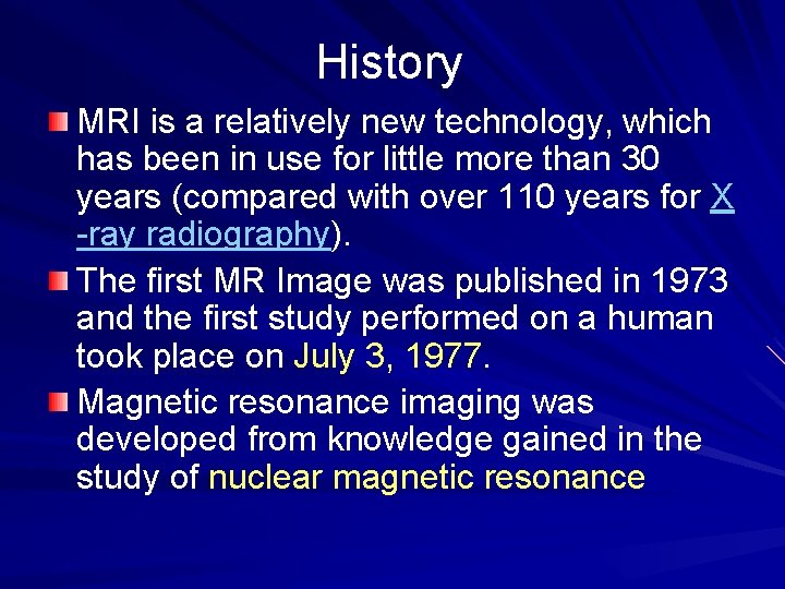 History MRI is a relatively new technology, which has been in use for little