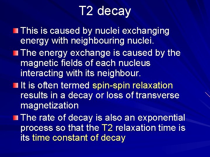 T 2 decay This is caused by nuclei exchanging energy with neighbouring nuclei. The