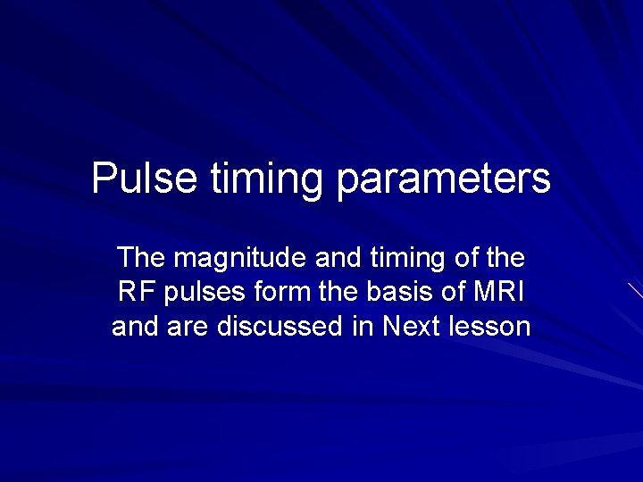Pulse timing parameters The magnitude and timing of the RF pulses form the basis