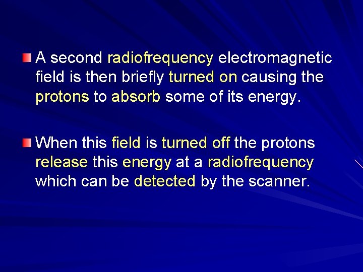 A second radiofrequency electromagnetic field is then briefly turned on causing the protons to