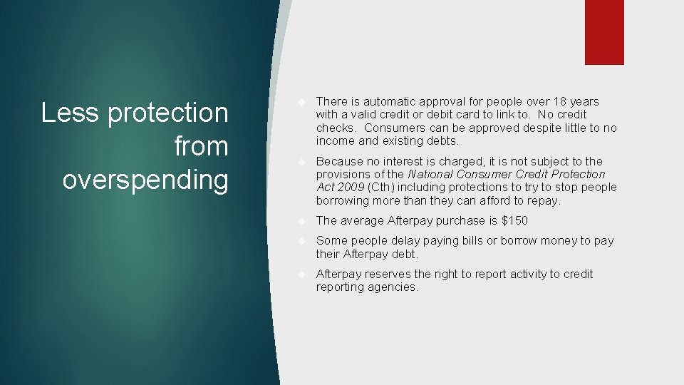 Less protection from overspending There is automatic approval for people over 18 years with