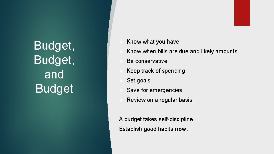 Budget, and Budget Know what you have Know when bills are due and likely