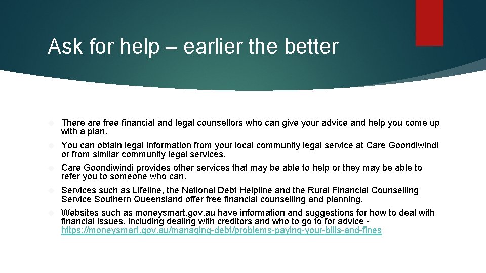 Ask for help – earlier the better There are free financial and legal counsellors