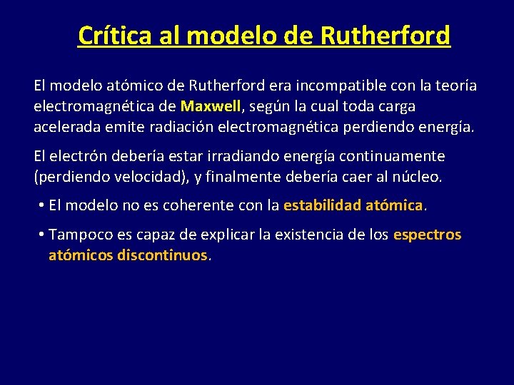 Crítica al modelo de Rutherford El modelo atómico de Rutherford era incompatible con la