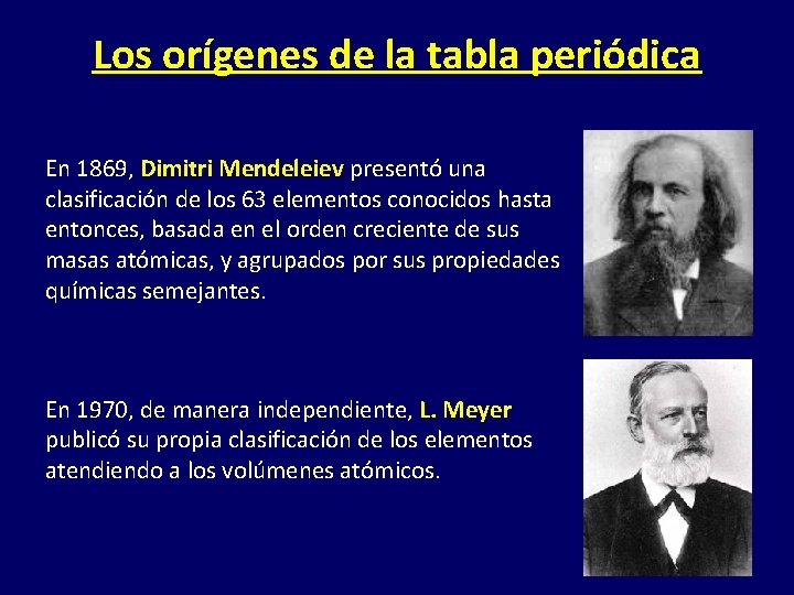 Los orígenes de la tabla periódica En 1869, Dimitri Mendeleiev presentó una clasificación de