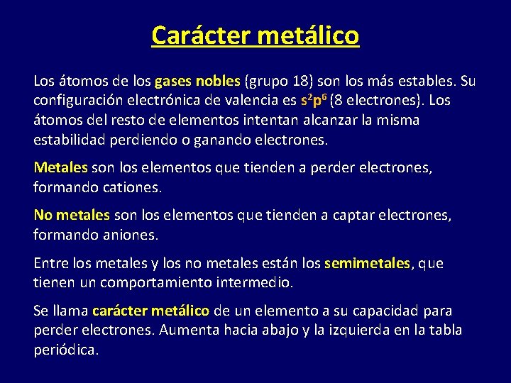 Carácter metálico Los átomos de los gases nobles (grupo 18) son los más estables.