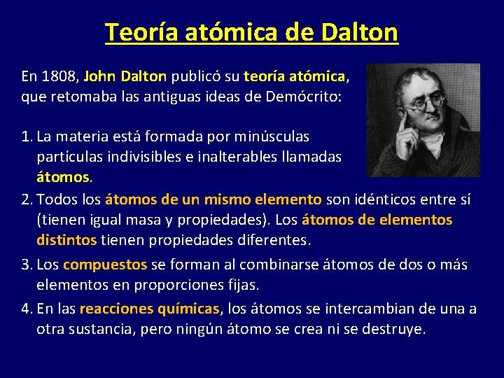 Teoría atómica de Dalton En 1808, John Dalton publicó su teoría atómica, que retomaba