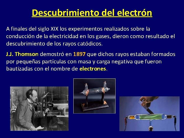 Descubrimiento del electrón A finales del siglo XIX los experimentos realizados sobre la conducción