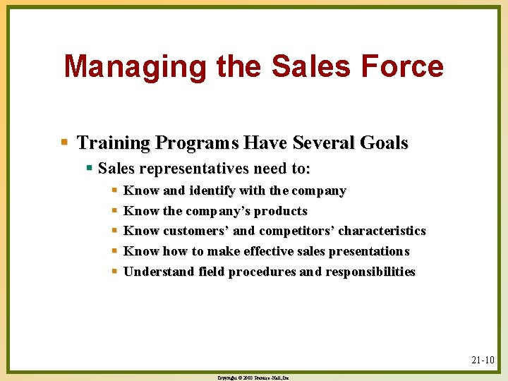 Managing the Sales Force § Training Programs Have Several Goals § Sales representatives need