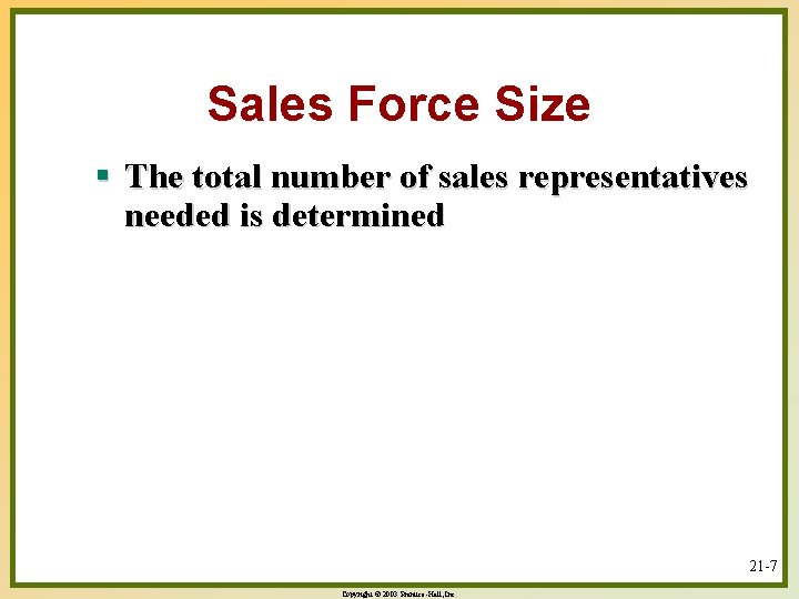 Sales Force Size § The total number of sales representatives needed is determined 21