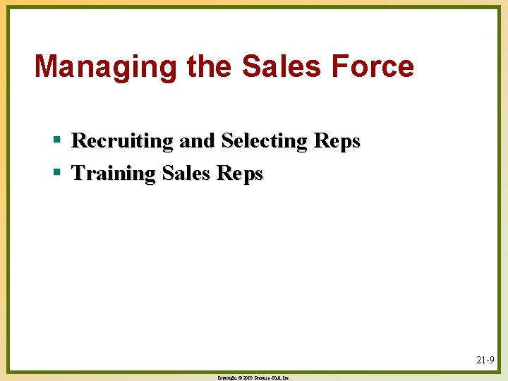 Managing the Sales Force § Recruiting and Selecting Reps § Training Sales Reps 21