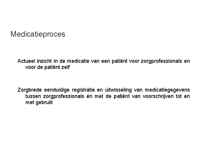 Medicatieproces Actueel inzicht in de medicatie van een patiënt voor zorgprofessionals en voor de