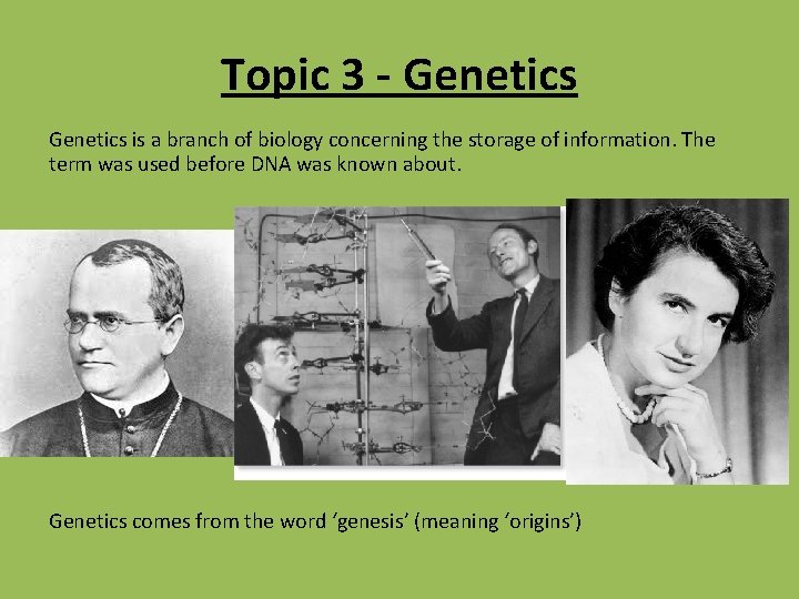 Topic 3 - Genetics is a branch of biology concerning the storage of information.