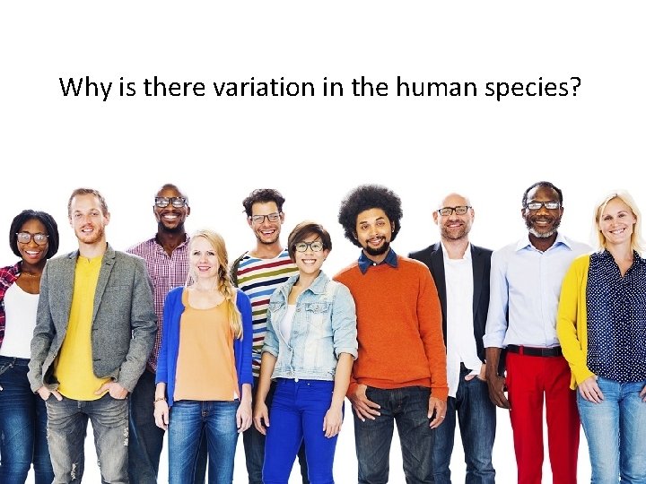 Why is there variation in the human species? 
