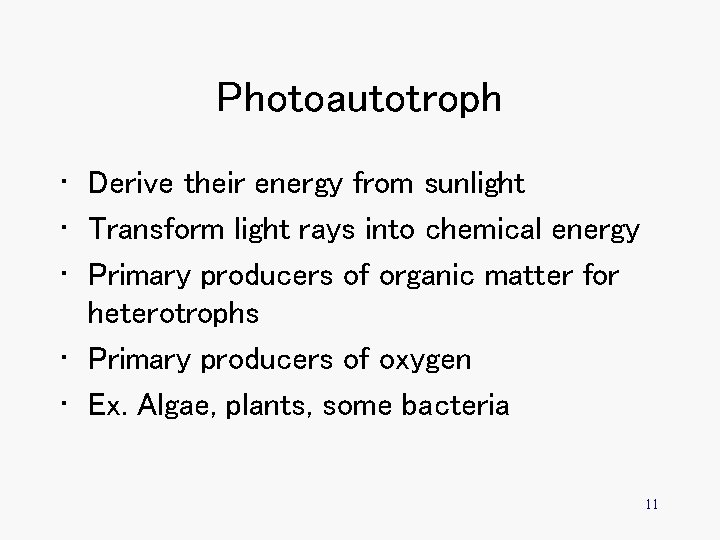 Photoautotroph • Derive their energy from sunlight • Transform light rays into chemical energy