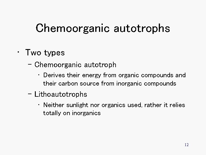 Chemoorganic autotrophs • Two types – Chemoorganic autotroph • Derives their energy from organic