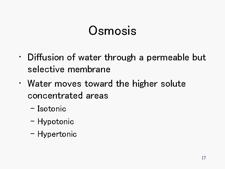 Osmosis • Diffusion of water through a permeable but selective membrane • Water moves