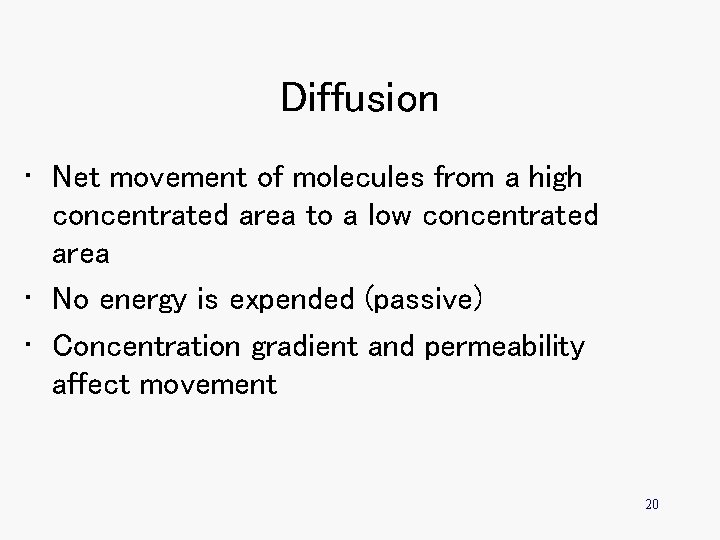Diffusion • Net movement of molecules from a high concentrated area to a low