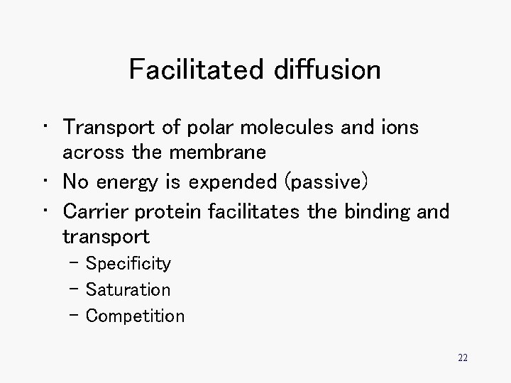 Facilitated diffusion • Transport of polar molecules and ions across the membrane • No