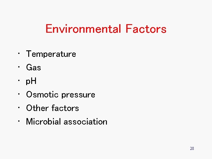 Environmental Factors • • • Temperature Gas p. H Osmotic pressure Other factors Microbial