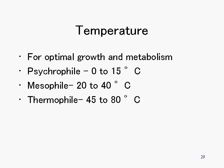 Temperature • • For optimal growth and metabolism Psychrophile – 0 to 15 °C