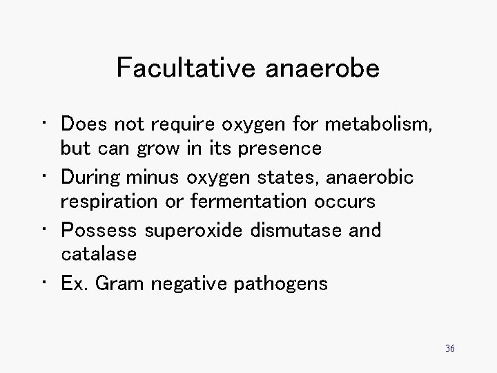 Facultative anaerobe • Does not require oxygen for metabolism, but can grow in its