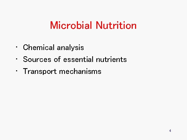 Microbial Nutrition • Chemical analysis • Sources of essential nutrients • Transport mechanisms 4