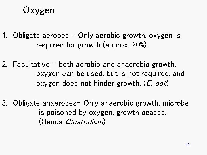 Oxygen 1. Obligate aerobes – Only aerobic growth, oxygen is required for growth (approx.