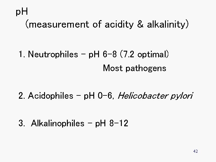 p. H (measurement of acidity & alkalinity) 1. Neutrophiles - p. H 6 -8