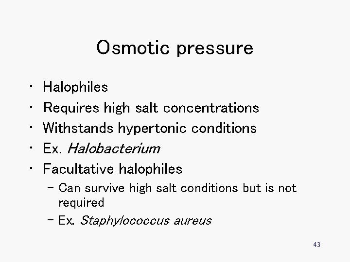 Osmotic pressure • • • Halophiles Requires high salt concentrations Withstands hypertonic conditions Ex.