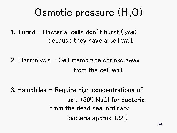 Osmotic pressure (H 2 O) 1. Turgid – Bacterial cells don’t burst (lyse) because
