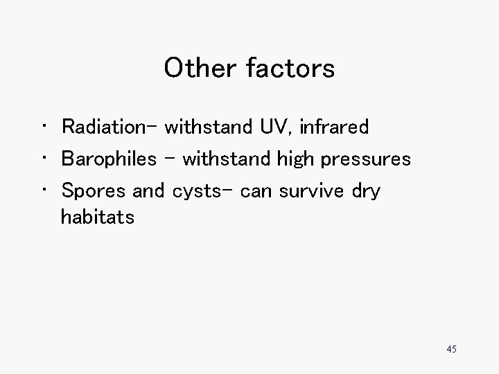Other factors • Radiation- withstand UV, infrared • Barophiles – withstand high pressures •