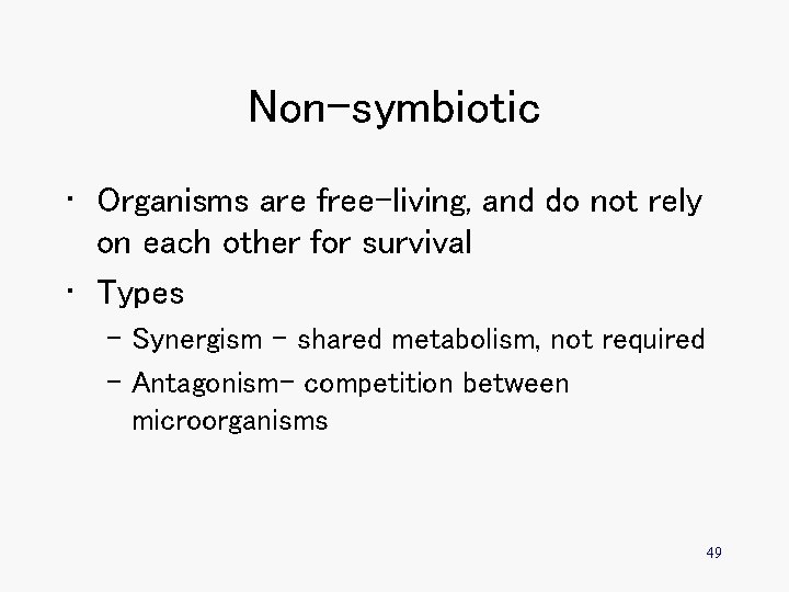 Non-symbiotic • Organisms are free-living, and do not rely on each other for survival