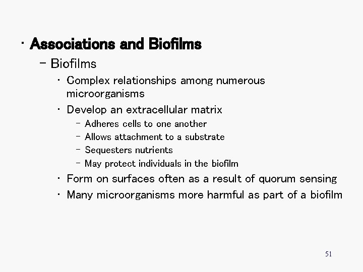  • Associations and Biofilms – Biofilms • Complex relationships among numerous microorganisms •