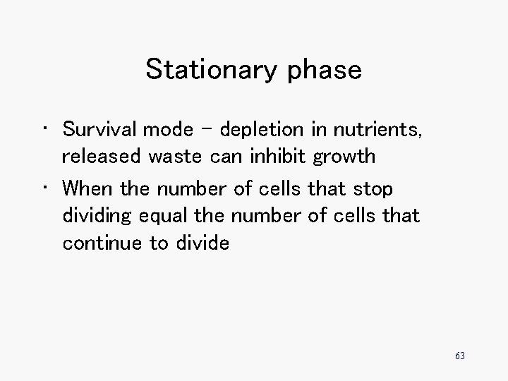 Stationary phase • Survival mode – depletion in nutrients, released waste can inhibit growth