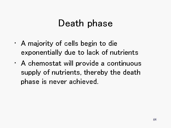 Death phase • A majority of cells begin to die exponentially due to lack