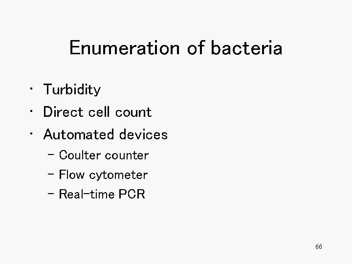 Enumeration of bacteria • Turbidity • Direct cell count • Automated devices – Coulter