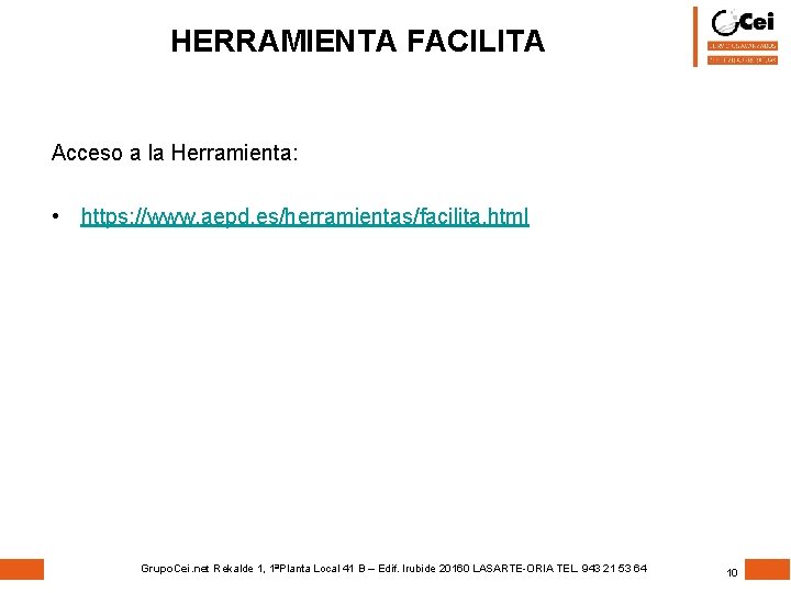 HERRAMIENTA FACILITA Acceso a la Herramienta: • https: //www. aepd. es/herramientas/facilita. html Grupo. Cei.