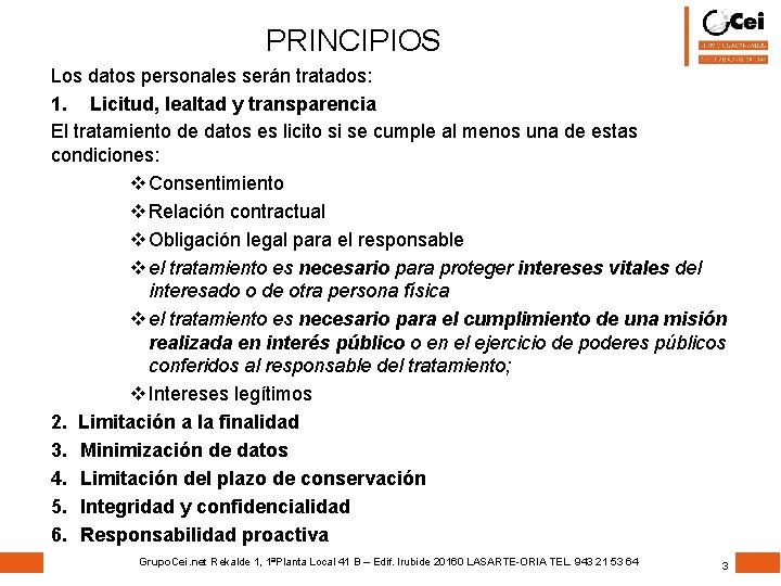 PRINCIPIOS Los datos personales serán tratados: 1. Licitud, lealtad y transparencia El tratamiento de