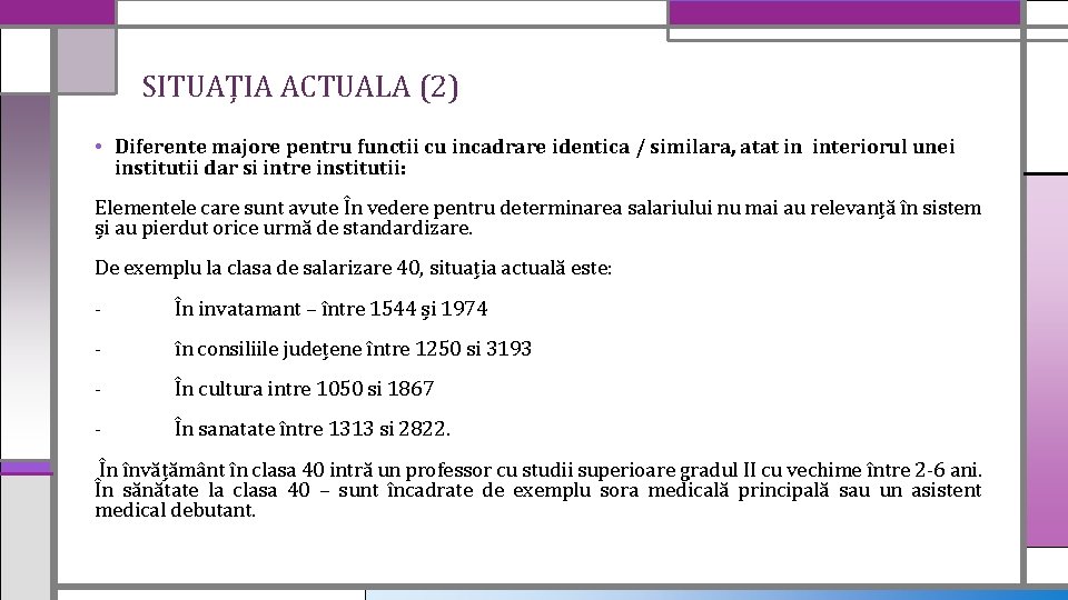 SITUAȚIA ACTUALA (2) • Diferente majore pentru functii cu incadrare identica / similara, atat