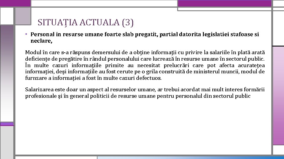 SITUAȚIA ACTUALA (3) • Personal in resurse umane foarte slab pregatit, partial datorita legislatiei