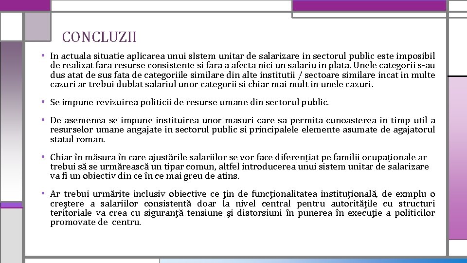 CONCLUZII • In actuala situatie aplicarea unui s. Istem unitar de salarizare in sectorul