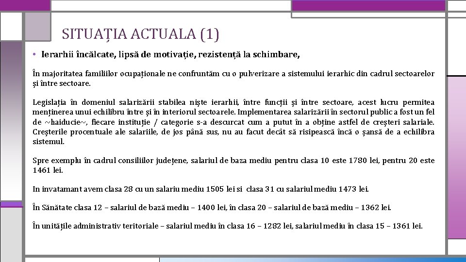 SITUAȚIA ACTUALA (1) • Ierarhii încălcate, lipsă de motivație, rezistență la schimbare, În majoritatea