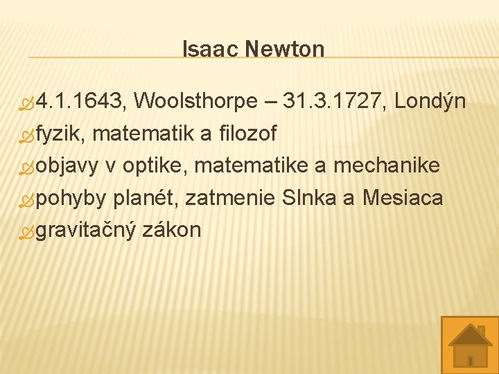 Isaac Newton Ò 4. 1. 1643, Woolsthorpe – 31. 3. 1727, Londýn Ò fyzik,