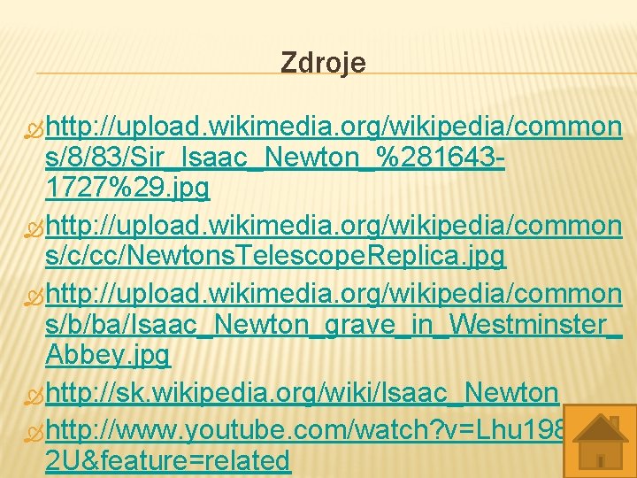 Zdroje Ò http: //upload. wikimedia. org/wikipedia/common s/8/83/Sir_Isaac_Newton_%2816431727%29. jpg Ò http: //upload. wikimedia. org/wikipedia/common s/c/cc/Newtons.