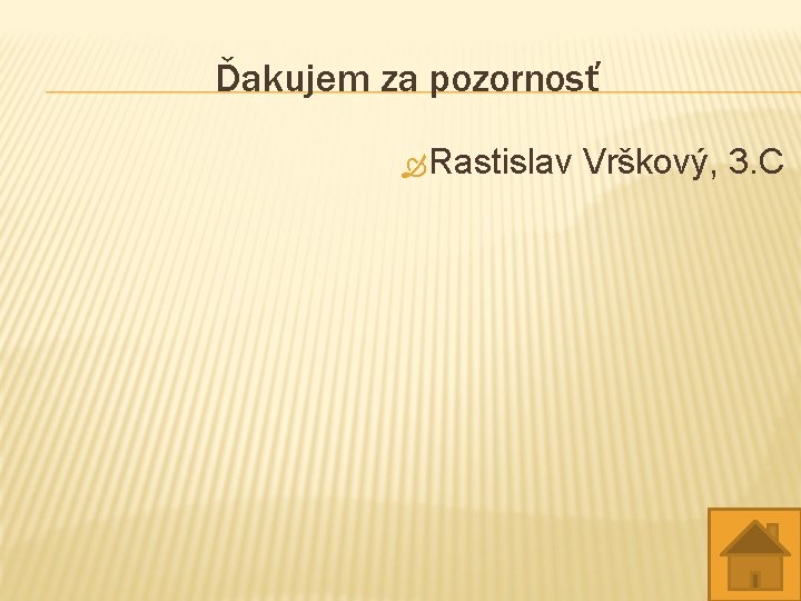 Ďakujem za pozornosť Ò Rastislav Vrškový, 3. C 