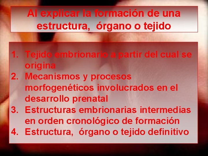 Al explicar la formación de una estructura, órgano o tejido 1. Tejido embrionario a