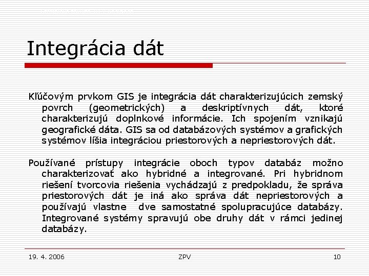 Strojnícka fakulta TU v Košiciach Integrácia dát Kľúčovým prvkom GIS je integrácia dát charakterizujúcich
