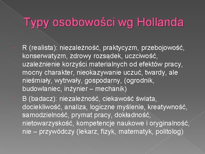 Typy osobowości wg Hollanda R (realista): niezależność, praktycyzm, przebojowość, konserwatyzm, zdrowy rozsądek, uczciwość, uzależnienie