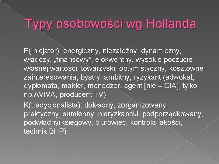 Typy osobowości wg Hollanda P(Inicjator): energiczny, niezależny, dynamiczny, władczy, „finansowy”, elokwentny, wysokie poczucie własnej